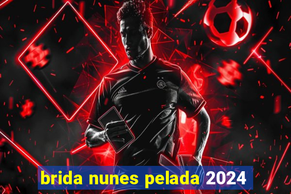 brida nunes pelada 2024